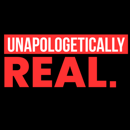 UNAPOLOGETICALLY REAL - BLACK T-SHIRT